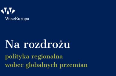 Polityka regionalna wobec globalnych przemian – nowy raport WiseEuropa