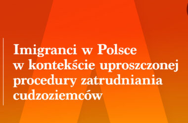 The report: Immigrants in Poland in the context of a simplified procedure of employing foreigners
