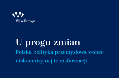 U progu zmian. Polska polityka przemysłowa wobec niskoemisyjnej transformacji – nowy raport WiseEuropa